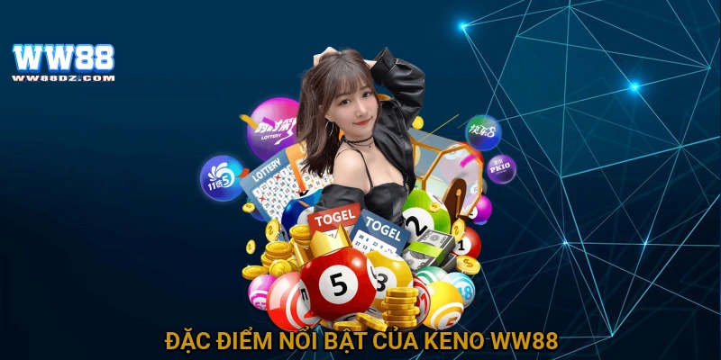 Đặc điểm nổi bật của Keno WW88