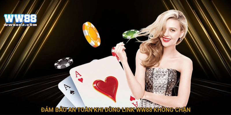 Đảm bảo an toàn khi dùng link WW88 không chặn