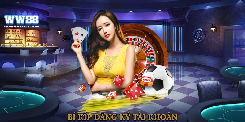 Bí kíp đăng ký tài khoản