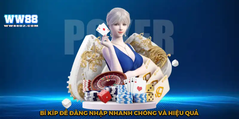 Bí kíp để đăng nhập nhanh chóng và hiệu quả