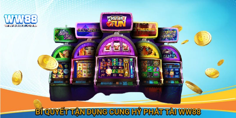 Bí quyết tận dụng Cung hỷ phát tài WW88