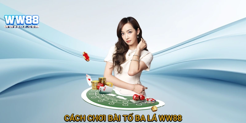 Cách chơi bài tố ba lá WW88