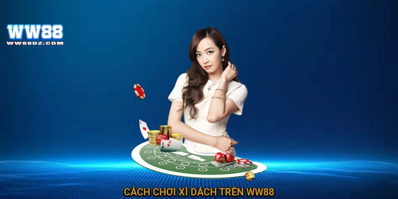 Cách chơi xì dách trên ww88