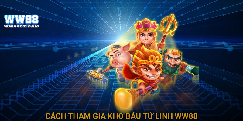 Cách tham gia Kho báu tứ linh WW88
