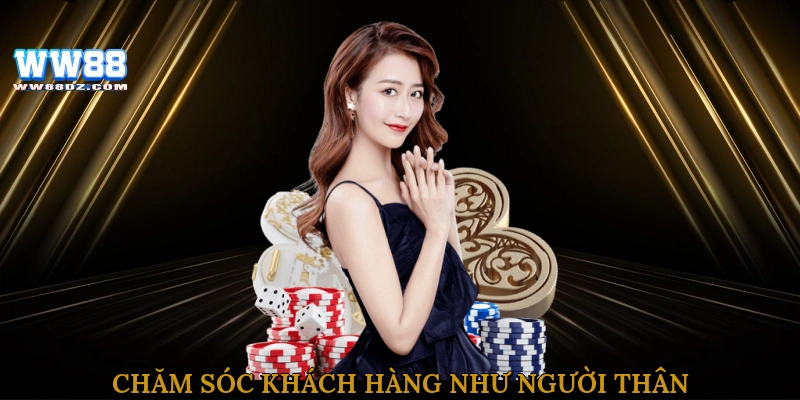 Chăm sóc khách hàng như người thân