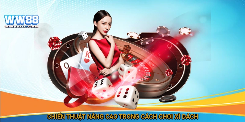 Chiến thuật nâng cao trong cách chơi xì dách