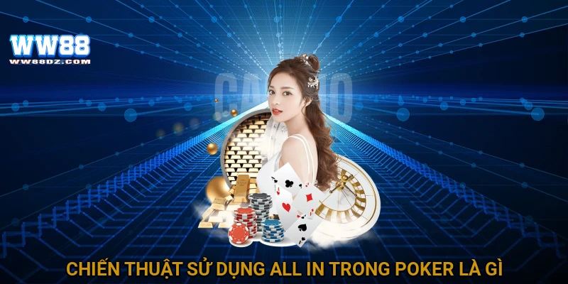 Chiến thuật sử dụng all in trong poker là gì