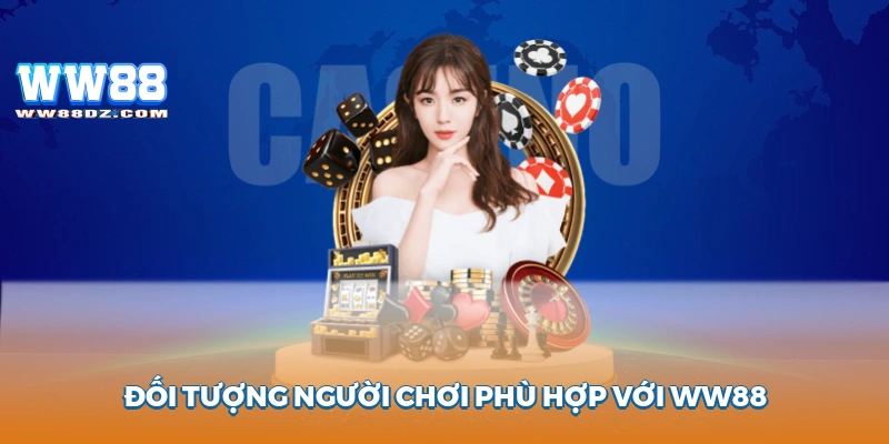 Đối tượng người chơi phù hợp với ww88