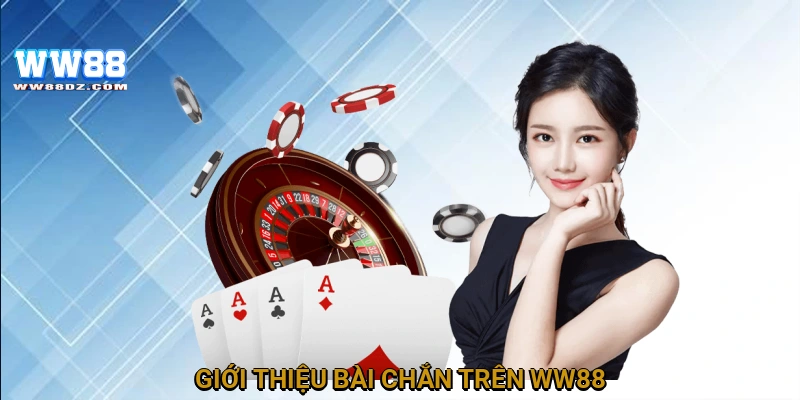 Giới thiệu bài chắn trên WW88