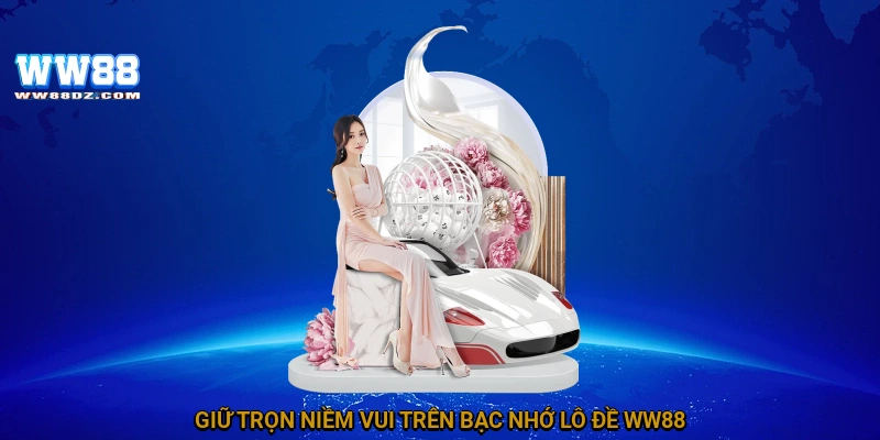 Giữ trọn niềm vui trên bạc nhớ lô đề WW88