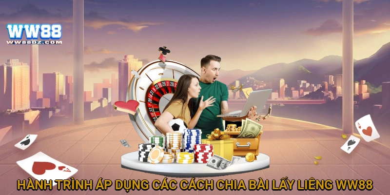 Hành trình áp dụng các cách chia bài lấy liêng WW88