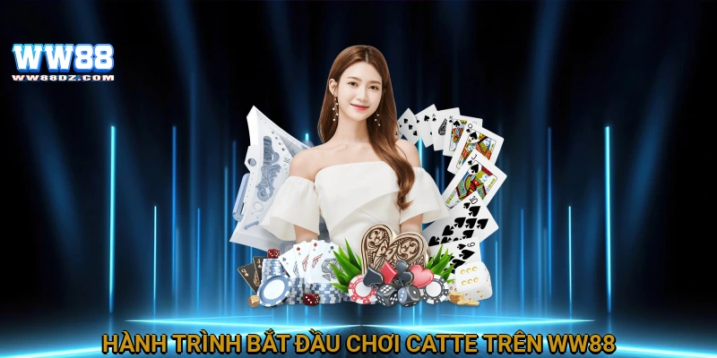 Hành trình bắt đầu chơi catte trên WW88