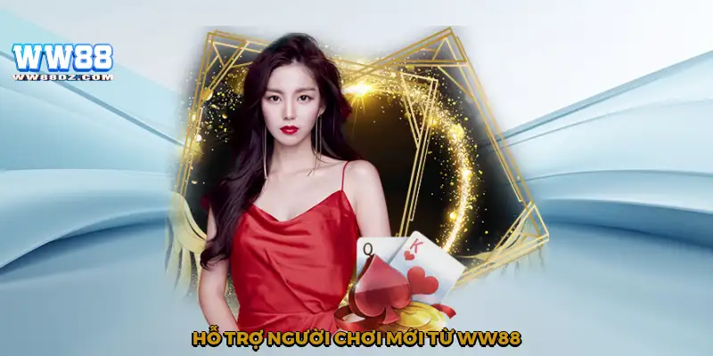 Hỗ trợ người chơi mới từ WW88