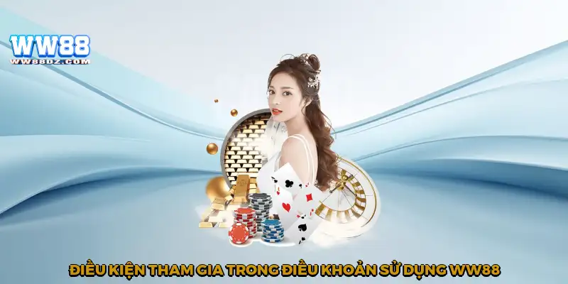 Điều kiện tham gia trong điều khoản sử dụng WW88