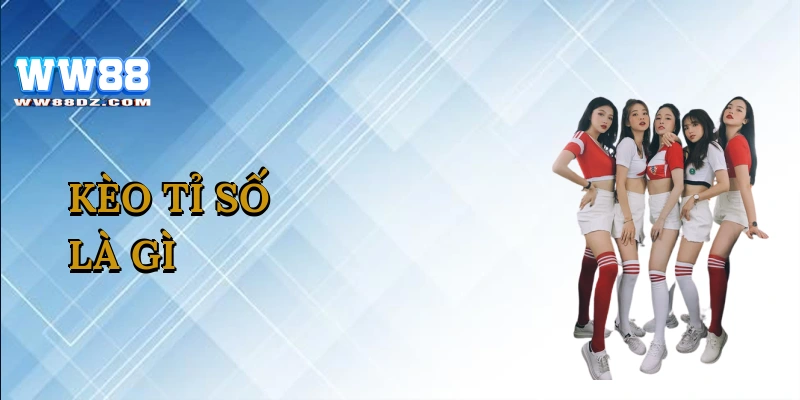 kèo tỉ số là gì