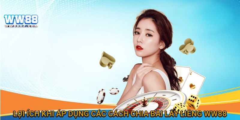 Lợi ích khi áp dụng các cách chia bài lấy liêng WW88