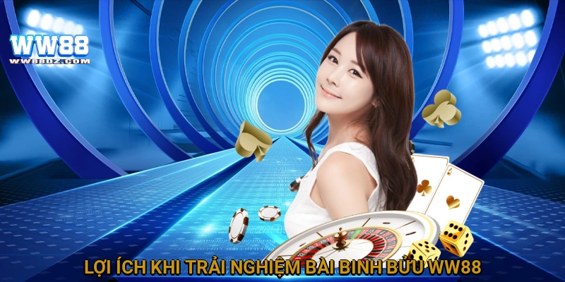 Lợi ích khi trải nghiệm bài binh bửu WW88