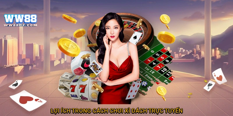 Lợi ích trong cách chơi xì dách trực tuyến