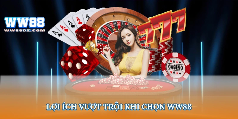 Lợi ích vượt trội khi chọn ww88