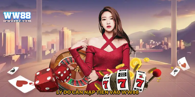 Lý do cần nạp tiền vào WW88