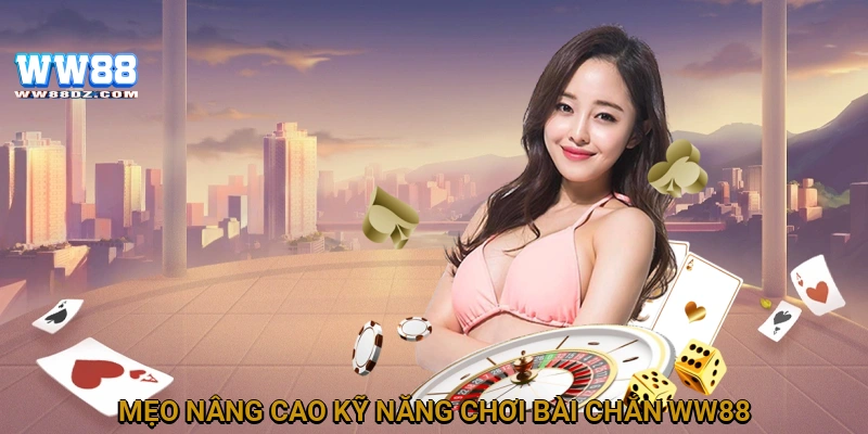 Mẹo nâng cao kỹ năng chơi bài chắn WW88