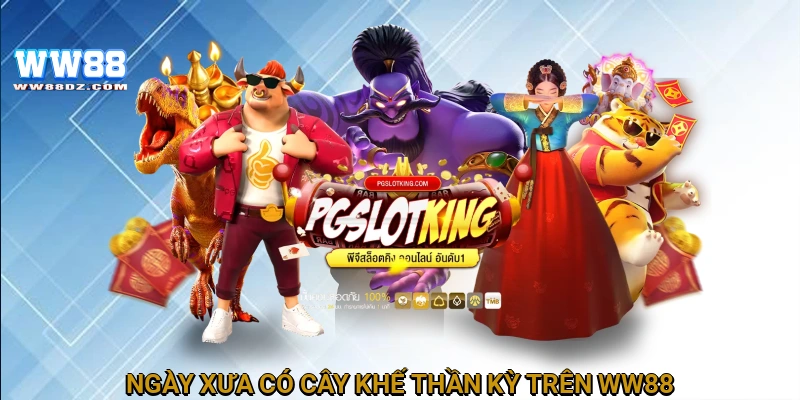 Ngày xưa có cây khế thần kỳ trên WW88