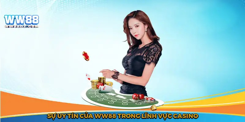 Sự uy tín của WW88 trong lĩnh vực casino