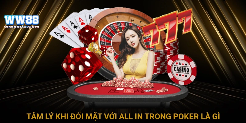 Tâm lý khi đối mặt với all in trong poker là gì?