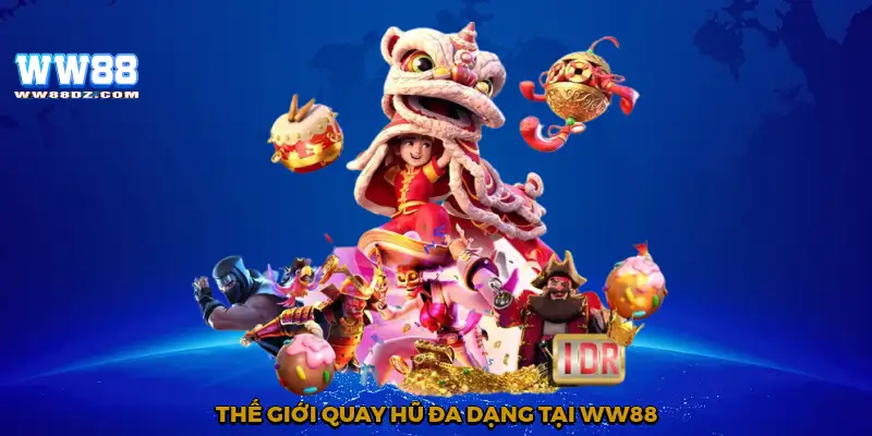 Thế giới quay hũ đa dạng tại WW88