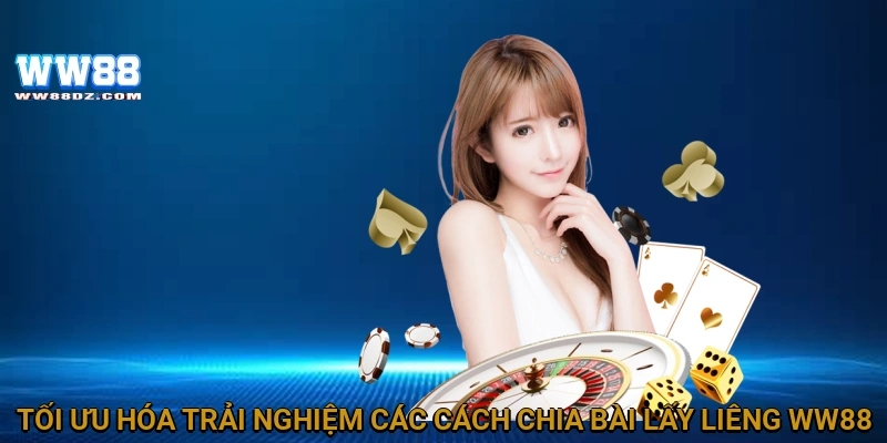 Tối ưu hóa trải nghiệm các cách chia bài lấy liêng WW88