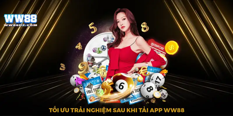 Tối ưu trải nghiệm sau khi tải app WW88