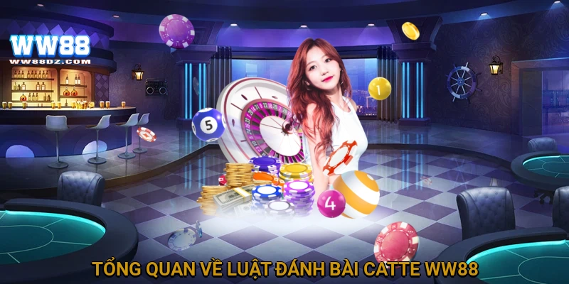 Tổng quan về luật đánh bài catte WW88