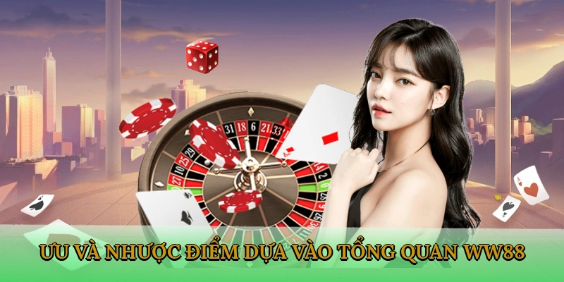 Ưu và nhược điểm dựa vào tổng quan WW88