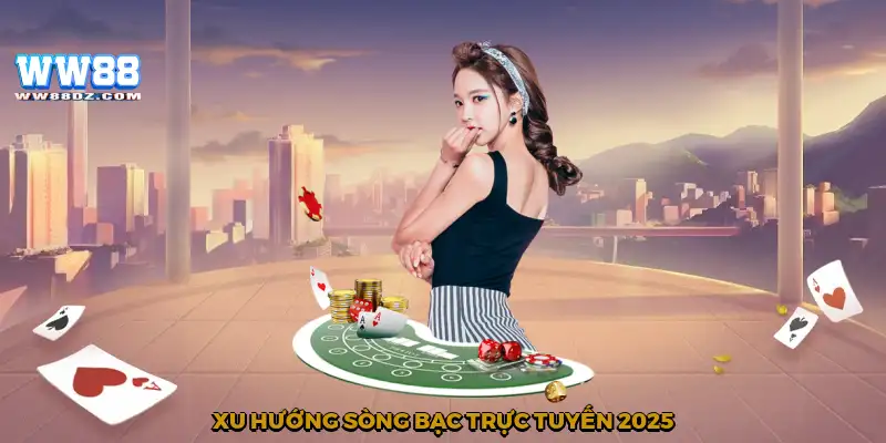 Xu hướng sòng bạc trực tuyến 2025